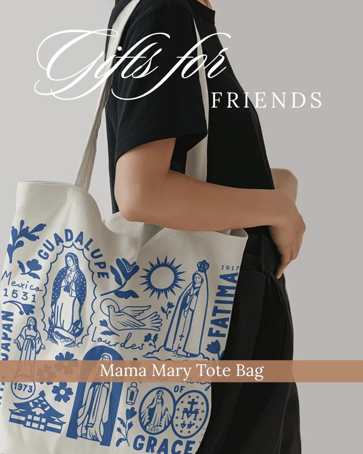 A person wearing a black shirt carries a large cream canvas tote bag with blue religious illustrations and text, including 'Guadalupe Mexico 1631', 'Fatima 1973', and 'Grace'. The image has a gray background and text overlays reading 'Gifts for FRIENDS' and 'Mama Mary Tote Bag'.
